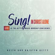 Sing! in christ alone - live at the getty music worship conference cover image