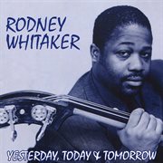 WHITAKER, Rodney : Yesterday, Today and Tomorrow cover image