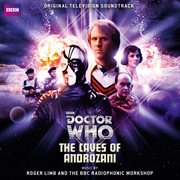 Doctor who: the caves of androzani [original television soundtrack] : The Caves of Androzani [Original Television Soundtrack] cover image
