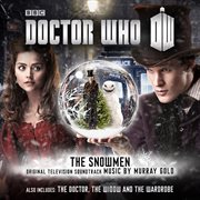 Doctor who: the snowmen / the doctor the widow and the wardrobe [original television soundtrack] : The Snowmen / The Doctor The Widow and the Wardrobe [Original Television Soundtrack] cover image