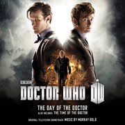 Doctor who - the day of the doctor / the time of the doctor [original television soundtrack] : The Day of The Doctor / The Time of The Doctor [Original Television Soundtrack] cover image