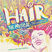 Hair: the musical - [50th anniversary cast recording] : The Musical cover image
