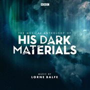 The musical anthology of his dark materials [music from the television series] cover image