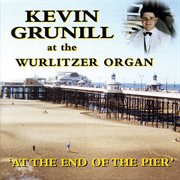 At the end of the pier - kevin grunill at the wurlitzer theatre organ : Kevin Grunill At The Wurlitzer Theatre Organ cover image