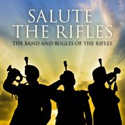 Salute the rifles - the band and bugles of the rifles : The Band and Bugles of the Rifles cover image