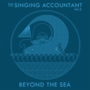 The singing accountant - beyond the sea [vol. 2] : Beyond the Sea [Vol. 2] cover image