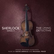 Sherlock series 4: the lying detective [original television soundtrack] : The Lying Detective [Original Television Soundtrack] cover image