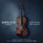 Sherlock series 4: the final problem [original television soundtrack] : The Final Problem [Original Television Soundtrack] cover image