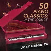 50 Piano Classics : in the Lounge