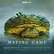 The mating game - freshwater: timing is everything [original television soundtrack] : Freshwater cover image
