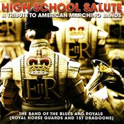 High school salute - a tribute to american marching bands : A Tribute To American Marching Bands cover image