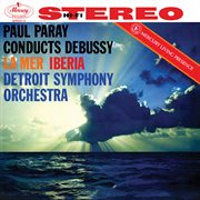 Debussy: la mer; images for orchestra [paul paray: the mercury masters i, volume 15] cover image