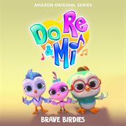 Do, re & mi: brave birdies [music from the amazon original series] cover image