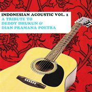 Indonesia acoustic (a tribute to deddy dhukun & dian pramana poetra), vol. 1 cover image