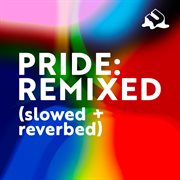 Pride: remixed [slowed + reverbed] cover image