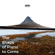 The shape of piano to come [vol. 2] cover image