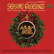 Seasons greetings: the fantastic strings of felix slatkin cover image