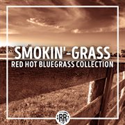Smokin'-grass: Red Hot Bluegrass Collection