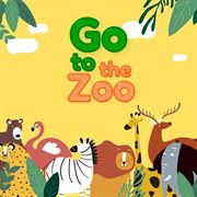 Go to the zoo cover image