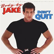 Body by jake: don't quit [music from the original video soundtrack] : don't quit cover image