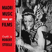 Māori music from my films compiled by robert steele cover image