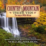 Country mountain tributes: the songs of willie nelson cover image