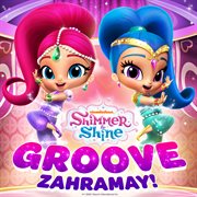 Shimmer and shine: groove zahramay! : Groove Zahramay! cover image