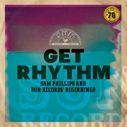 Get rhythm: sam phillips and sun records' beginnings cover image