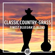 Classic country-grass: finest bluegrass blend cover image