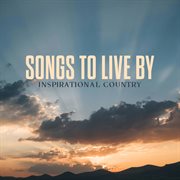 Songs To Live By : Inspirational Country cover image