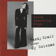 Doing Something Right: Randy Graff Sings Cy Coleman : Randy Graff Sings Cy Coleman cover image