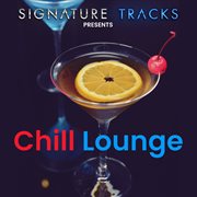 Signature Tracks Presents: The Chill Lounge : The Chill Lounge cover image