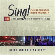 Sing! christ our hope in life and death [live at the getty music worship conference] cover image