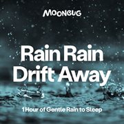 Rain rain drift away [1 hour of gentle rain to sleep] cover image