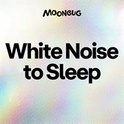 White Noise to Sleep cover image