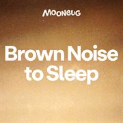 Brown Noise to Sleep cover image