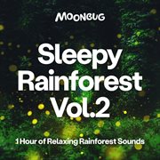 Sleepy Rainforest, Vol. 2 (1 Hour of Relaxing Rainforest Sounds) cover image