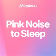 Pink Noise to Sleep cover image