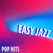 Easy Jazz : Pop Hits cover image