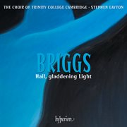 Briggs : Hail, gladdening Light & Other Works cover image