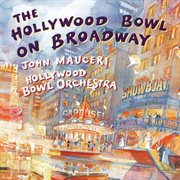 The Hollywood Bowl On Broadway [John Mauceri – The Sound of Hollywood Vol. 5] cover image