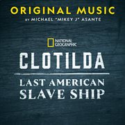 Clotilda : Last American Slave Ship [Original Soundtrack] cover image