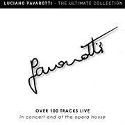 Luciano Pavarotti : The Ultimate Collection Live – Over 100 Tracks Live in Concert and at the Opera cover image