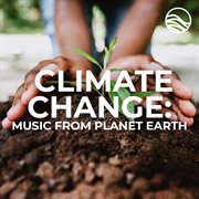 Climate Change : Music From Planet Earth cover image