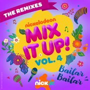 Nick Jr. Mix It Up Vol. 4 – Bailar Bailar [The Remixes] cover image