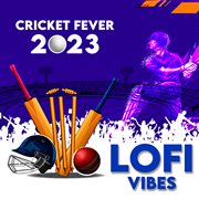 Cricket Fever 2023 : Lofi Vibes cover image