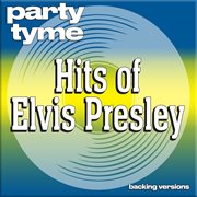 Hits of Elvis Presley : Party Tyme [Backing Versions] cover image