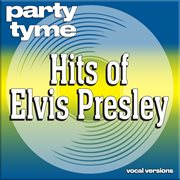 Hits of Elvis Presley : Party Tyme [Vocal Versions] cover image