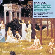 Bantock : Pagan Symphony; Fifine at the Fair etc cover image