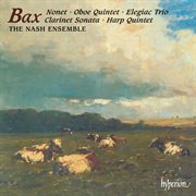 Bax : Nonet, Oboe & Harp Quintets, Clarinet Sonata & Elegie cover image